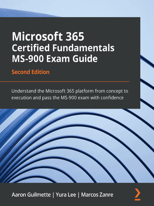 Title details for Microsoft 365 Certified Fundamentals MS-900 Exam Guide by Aaron Guilmette - Available